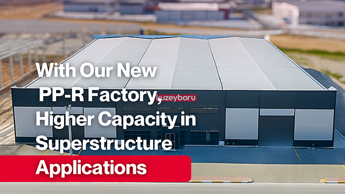 With Our New PP-R Factory, Higher Capacity in Superstructure Applications